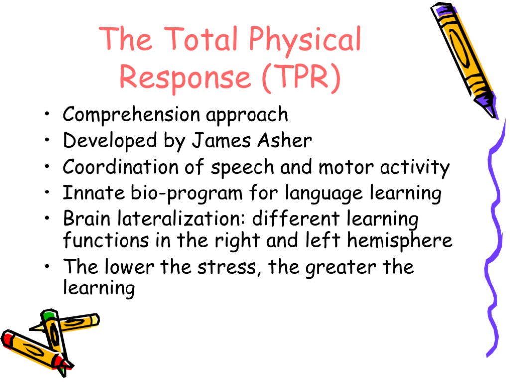 The Total Physical Response (TPR) Comprehension approach Developed by James Asher Coordination of speech